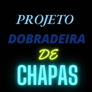 📦🔥PROJETO DOBRADEIRA DE CHAPAS🔥🟢 LEIA A DESCRIÇÃO 🟢